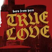 BORN FROM PAIN  - CD TRUE LOVE