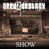 NEED2DESTROY  - CD SHOW