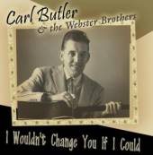 BUTLER CARL  - CD I WOULDN'T CHANGE YOU...