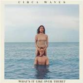 CIRCA WAVES  - CD WHAT'S IT LIKE OVER THERE