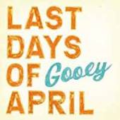 LAST DAYS OF APRIL  - VINYL GOOEY [VINYL]