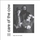 CARE OF THE COW  - VINYL DOGS' EARS ARE STUPID [VINYL]