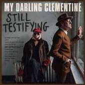 MY DARLING CLEMENTINE  - VINYL STILL TESTIFYING -HQ- [VINYL]