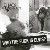 CHAOS CONSPIRACY  - CD WHO THE FUCK IS ELVIS