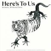 HERE'S TO US  - CD ANIMALS, WILD AND TAME