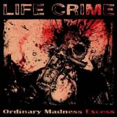 LIFE CRIME  - CD ORDINARY MADNESS EXCESS