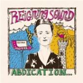 REIGNING SOUND  - CD ABDICATION...FOR YOUR..