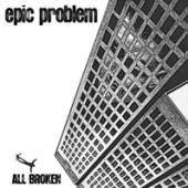 EPIC PROBLEM  - VINYL ALL BROKEN [VINYL]