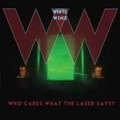 WHITE WINE  - VINYL WHO CARES WHAT THE.. [VINYL]