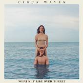 CIRCA WAVES  - VINYL WHAT'S IT LIKE.. -LTD- [VINYL]