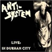 ANTI SYSTEM  - CD LIVE:IN DURHAM CITY
