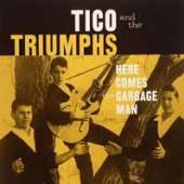 TICO & THE TRIUMPHS  - VINYL HERE COMES THE GARBAGE MAN [VINYL]