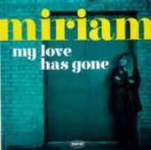 MIRIAM  - VINYL MY LOVE HAS GO..