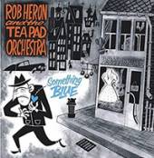 ROB HERON & THE TEAPAD ORCHEST..  - VINYL SOMETHING BLUE [VINYL]