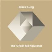 BLACK LUNG  - VINYL GREAT MANIPULATOR [VINYL]