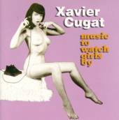 XAVIER CUGAT  - CD MUSIC TO WATCH GIRLS BY