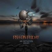 FISH ON FRIDAY  - CD AN INITIATION (20..