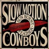 SLOW MOTION COWBOYS  - VINYL SUN BURNT FEATHER [VINYL]