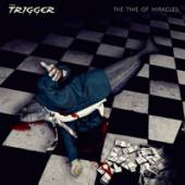 TRIGGER  - CD THE TIME OF MIRACLES