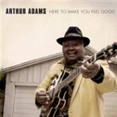 ADAMS ARTHUR  - CD HERE TO MAKE YOU FEEL GOOD