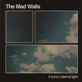 MAD WALLS  - SI IT TURNS/ETERNAL LIGHT /7