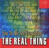 REAL THING  - CD YOU TO ME ARE EVERYTHING