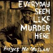 MCMULLAN HAYES  - CD EVERY DAY SEEM LIKE MURDER HERE