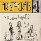 ARISTOCRATS  - CD YOU KNOW WHAT...?