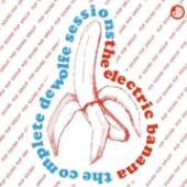 ELECTRIC BANANA  - 3x COMPLETE DE WOLFE SESSIONS