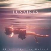 LUNAIRES  - CD IF ALL THE ICE MELTED