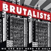 BRUTALISTS  - CD WE ARE NOT HERE TO HELP