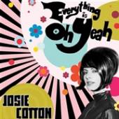 COTTON JOSIE  - CD EVERYTHING IS OH YEAH