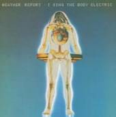 WEATHER REPORT  - CD I SING THE BODY ELECTRIC