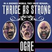 OGRE  - CD THRICE AS STRONG