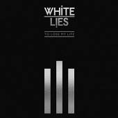 WHITE LIES  - VINYL TO LOSE MY LIF..