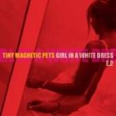 TINY MAGNETIC PETS  - VINYL GIRL IN A WHITE DRESS [VINYL]