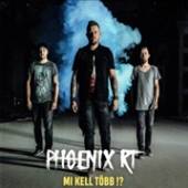 PHOENIX RT  - CD MI KELL TOBB!?