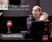 CASSARD PHILIPPE  - 6xCD NOTES DU TRADUCTEUR,VOL.2: DEBUSSY