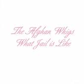 AFGHAN WHIGS  - CD WHAT JAIL IS LIKE