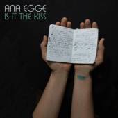 EGGE ANA  - CD IS IT THE KISS