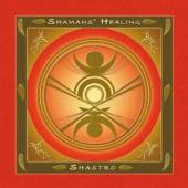 SHASTRO  - CD SHAMANS HEALING