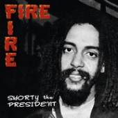 SHORTY THE PRESIDENT  - CD FIRE FIRE