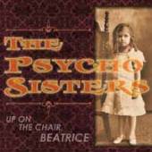 PSYCHO SISTERS  - VINYL UP ON THE CHAIR, BEATRICE [VINYL]