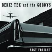 TEK DENIZ & THE GODOYS  - VINYL FAST FREIGHT [VINYL]