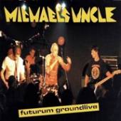 MICHAEL'S UNCLE  - CD FUTURUM GROUNDLIVE