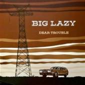 BIG LAZY  - CD DEAR TROUBLE