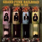 GRAND FUNK RAILROAD  - CD BORN TON DIE 1976/2003