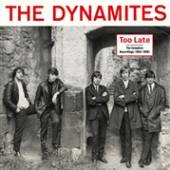 DYNAMITES  - 2xVINYL TOO LATE: TH..