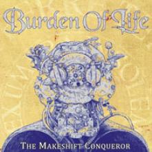 BURDEN OF LIFE  - CD MAKESHIFT CONQUERER