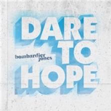 BOMBARDIER JONES  - CD DARE TO HOPE